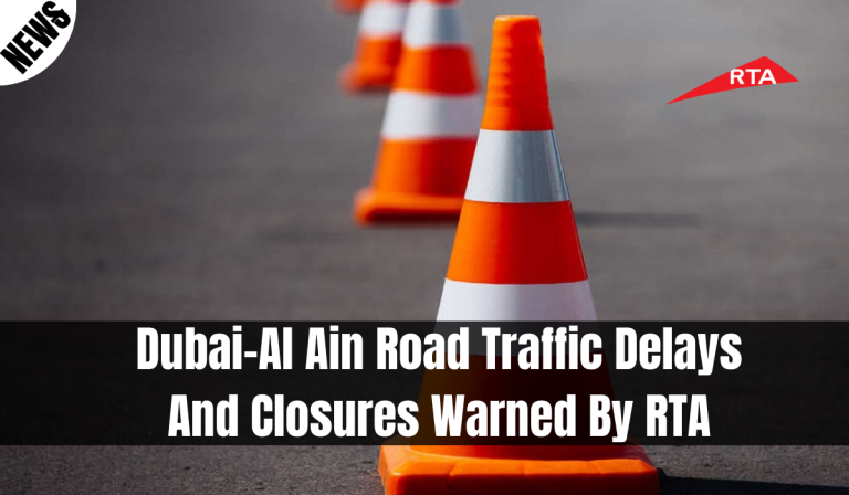 Dubai-Al Ain Road Traffic Delays And Closures Warned By RTA