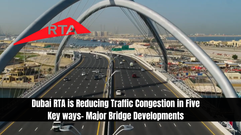 Dubai RTA is Reducing Traffic Congestion in Five Key ways- Major Bridge Developments